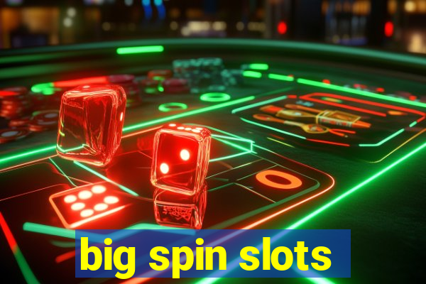 big spin slots