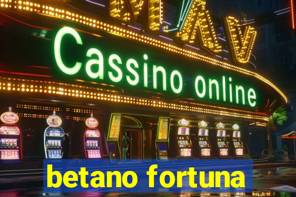 betano fortuna