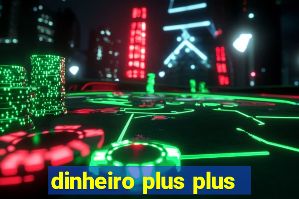 dinheiro plus plus