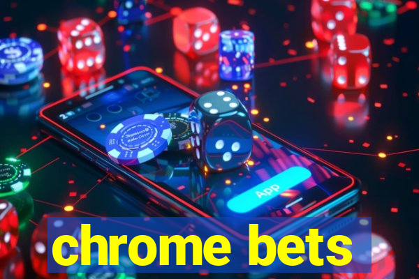 chrome bets