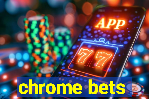 chrome bets