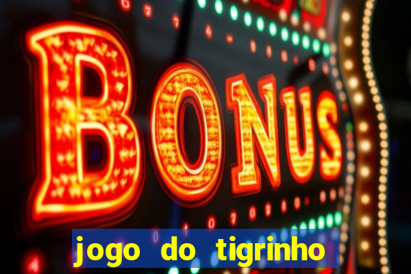 jogo do tigrinho fortune tiger