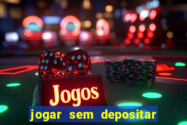 jogar sem depositar e ganhar dinheiro