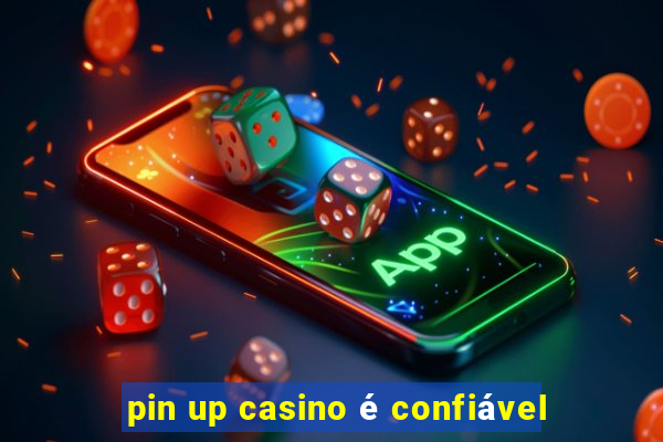 pin up casino é confiável