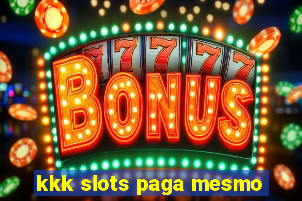 kkk slots paga mesmo