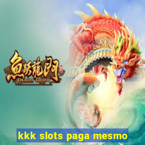 kkk slots paga mesmo