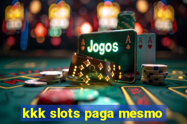 kkk slots paga mesmo