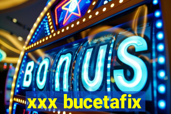 xxx bucetafix