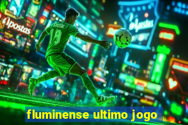 fluminense ultimo jogo