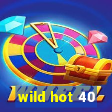 wild hot 40