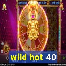 wild hot 40