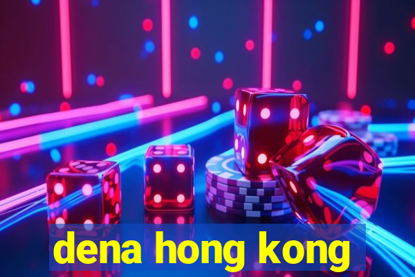 dena hong kong