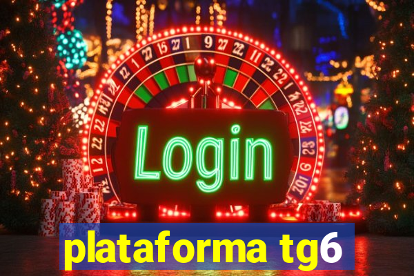 plataforma tg6