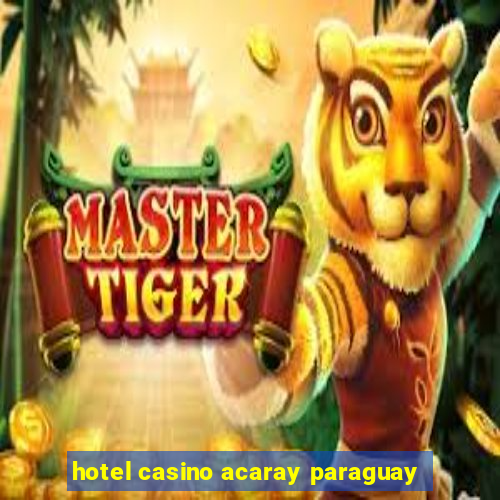 hotel casino acaray paraguay