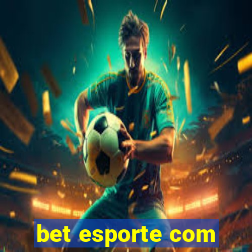 bet esporte com