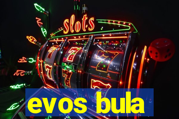 evos bula