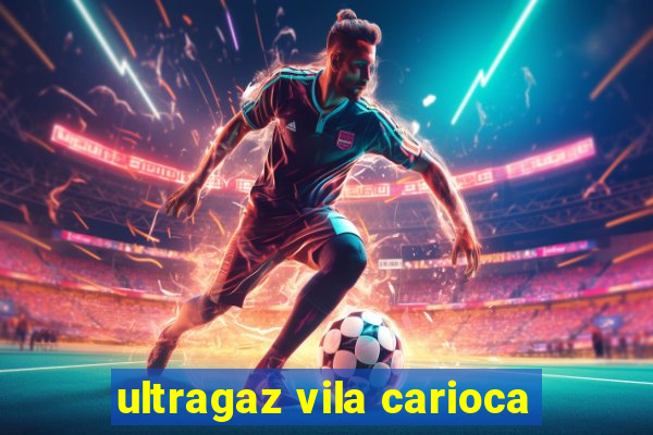 ultragaz vila carioca