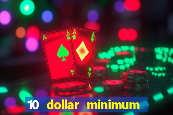 10 dollar minimum deposit casino