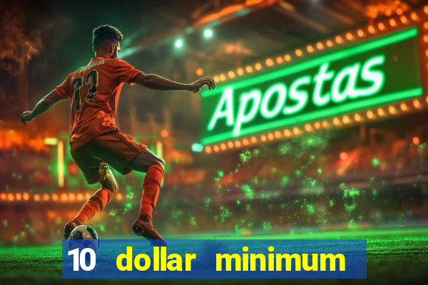 10 dollar minimum deposit casino