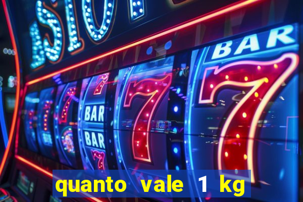 quanto vale 1 kg de lacre de latinha 2024