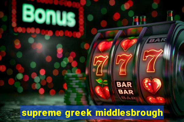 supreme greek middlesbrough