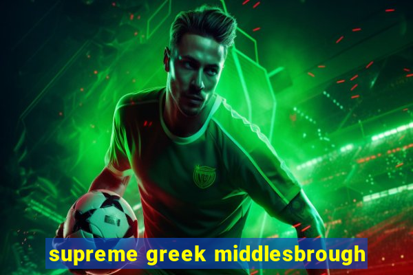 supreme greek middlesbrough