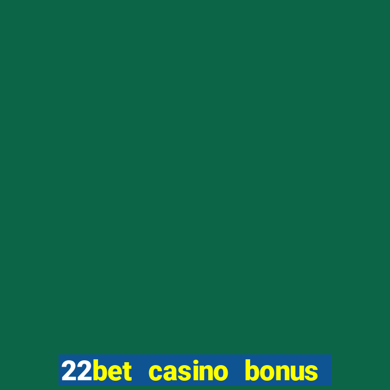 22bet casino bonus ohne einzahlung