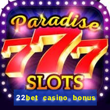 22bet casino bonus ohne einzahlung