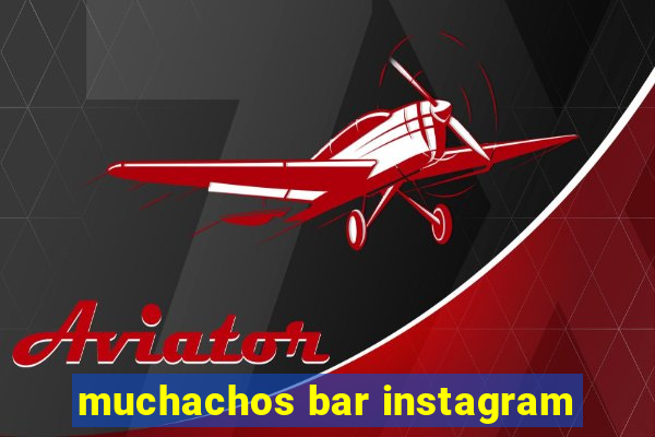 muchachos bar instagram