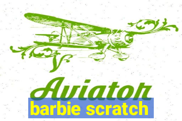 barbie scratch