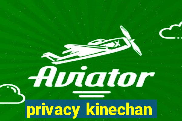 privacy kinechan