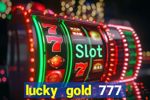 lucky gold 777 paga mesmo