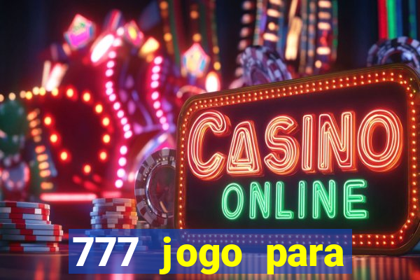 777 jogo para ganhar dinheiro