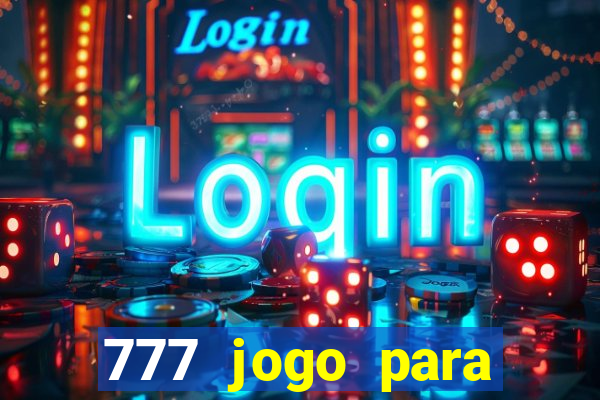 777 jogo para ganhar dinheiro