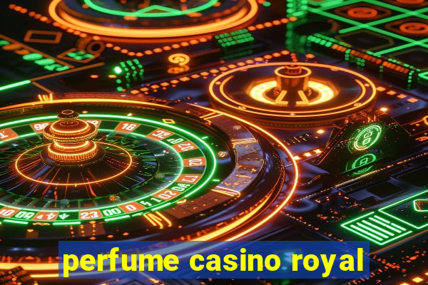 perfume casino royal