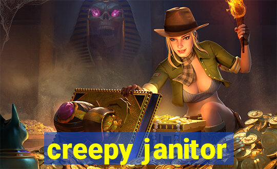 creepy janitor