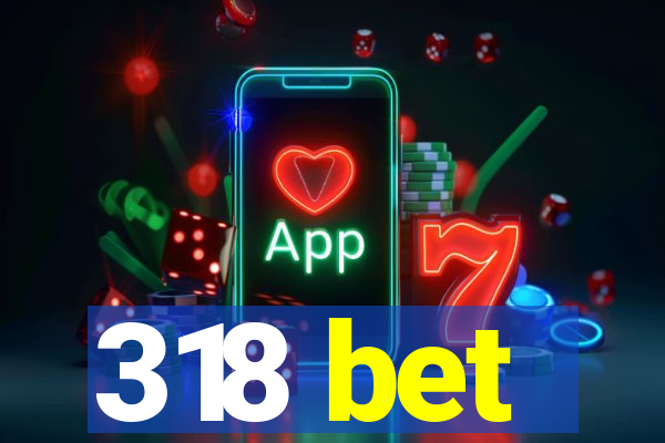 318 bet