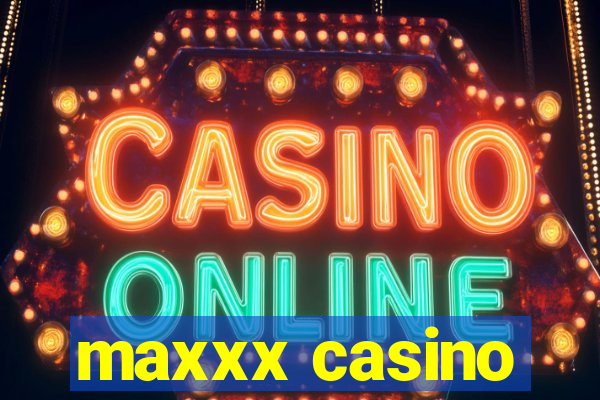 maxxx casino