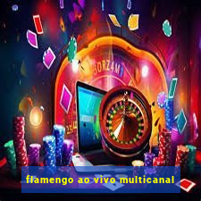 flamengo ao vivo multicanal