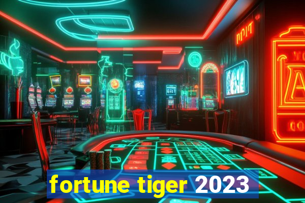 fortune tiger 2023