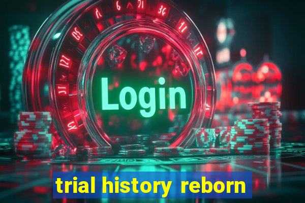 trial history reborn