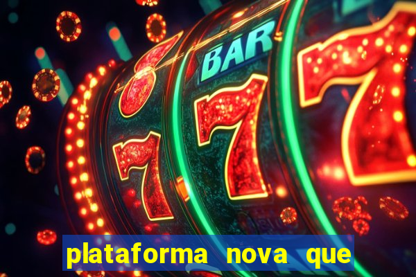 plataforma nova que t谩 pagando