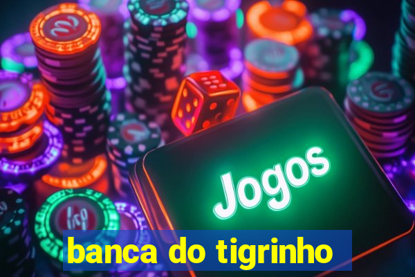 banca do tigrinho