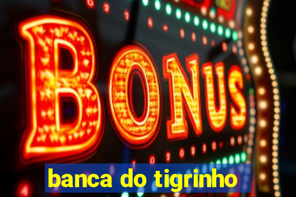 banca do tigrinho