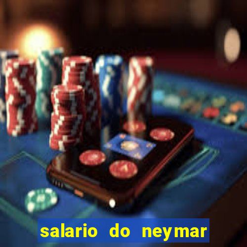 salario do neymar por mes