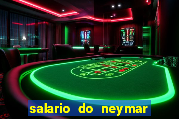 salario do neymar por mes