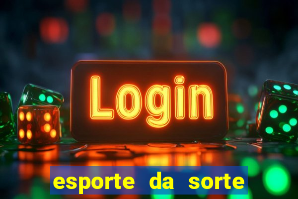 esporte da sorte apostas online