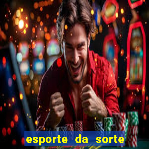 esporte da sorte apostas online