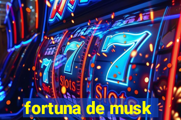 fortuna de musk