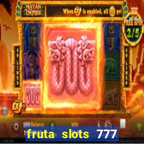 fruta slots 777 mega jackpot